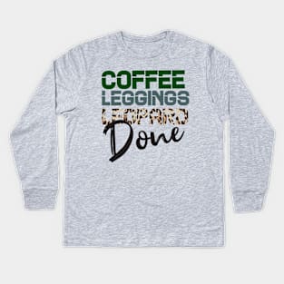 Coffee Leggings Leopard Done: Mom Sayings Animal Kids Long Sleeve T-Shirt